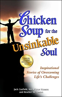 Chicken Soup for the Unsinkable Soul: Inspirational Stories of Overcoming Life's Challenges