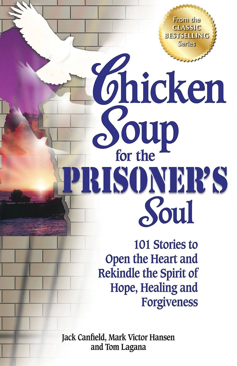Chicken Soup for the Prisoner's Soul: 101 Stories to Open Heart and Rekindle Spirit of Hope, Healing Forgiveness