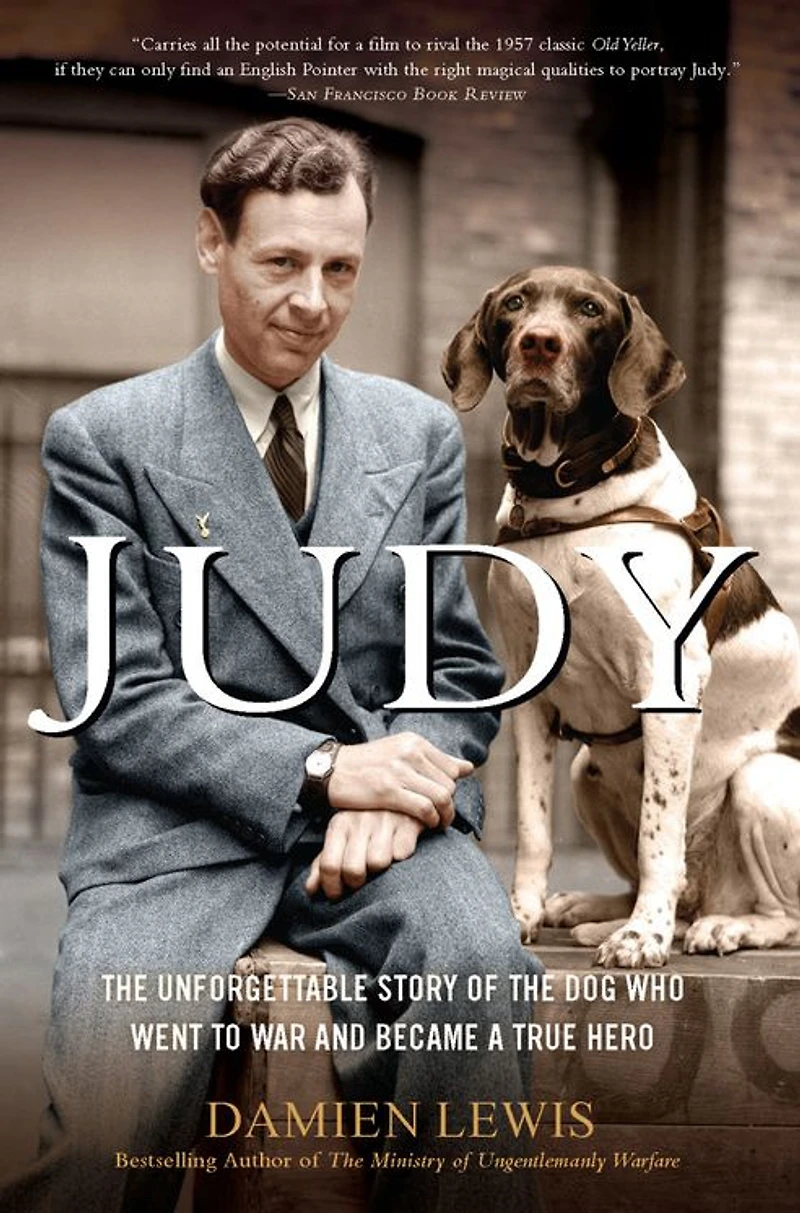 Judy: the Unforgettable Story of Dog Who Went to War and Became a True Hero