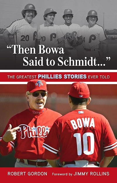 "Then Bowa Said to Schmidt. . .": The Greatest Phillies Stories Ever Told