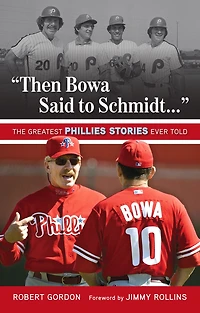 "Then Bowa Said to Schmidt. . .": The Greatest Phillies Stories Ever Told
