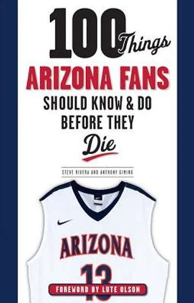 100 Things Arizona Fans Should Know & Do Before They Die