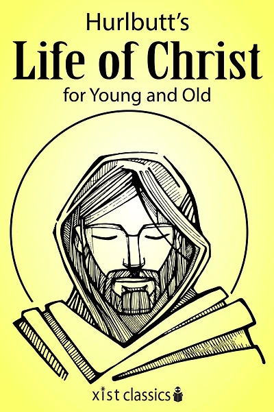 Hurlbut's Life of Christ for Young and Old