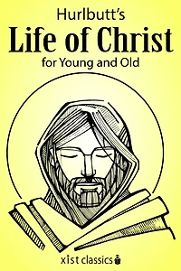 Hurlbut's Life of Christ for Young and Old