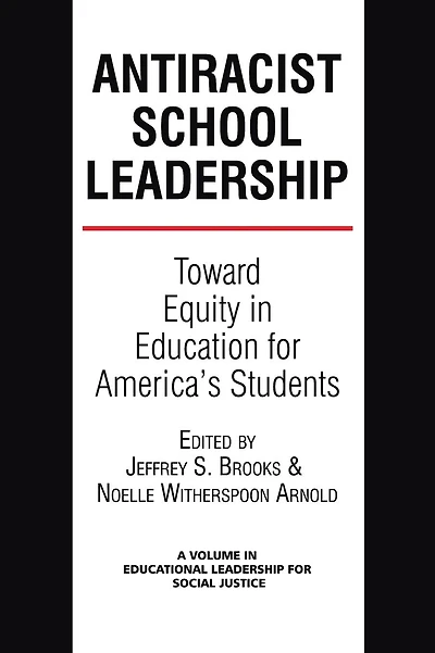 Antiracist School Leadership: Toward Equity in Education for America's Students Introduction