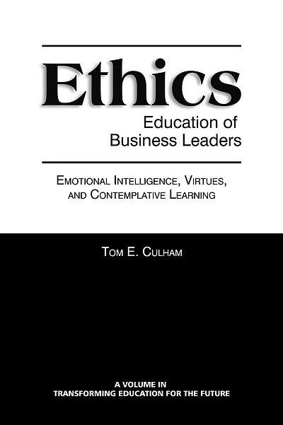 Ethics Education of Business Leaders: Emotional Intelligence, Virtues, and Contemplative Learning