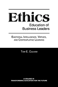 Ethics Education of Business Leaders: Emotional Intelligence, Virtues, and Contemplative Learning