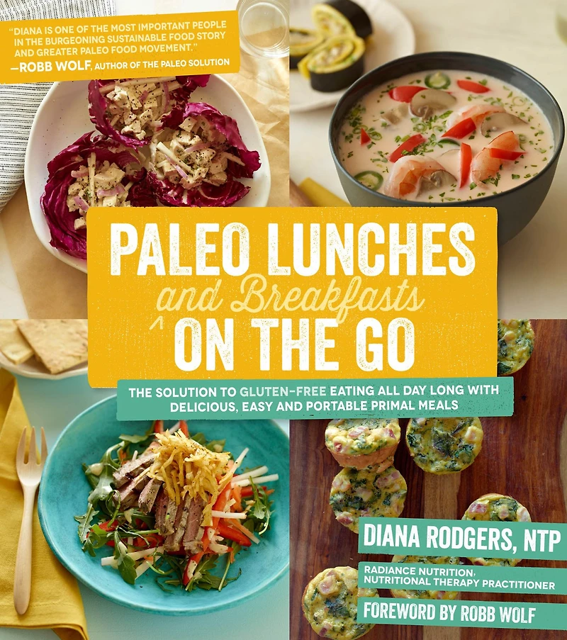 Paleo Lunches and Breakfasts On The Go: Solution to Gluten-Free Eating All Day Long with Delicious, Easy Portable Primal Meals