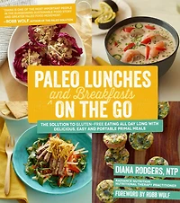Paleo Lunches and Breakfasts On The Go: Solution to Gluten-Free Eating All Day Long with Delicious, Easy Portable Primal Meals