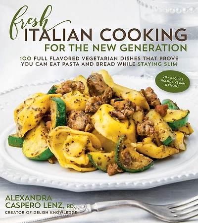 Fresh Italian Cooking for the New Generation: 100 Full-Flavored Vegetarian Dishes That Prove You Can Stay Slim While Eating Pasta and Bread