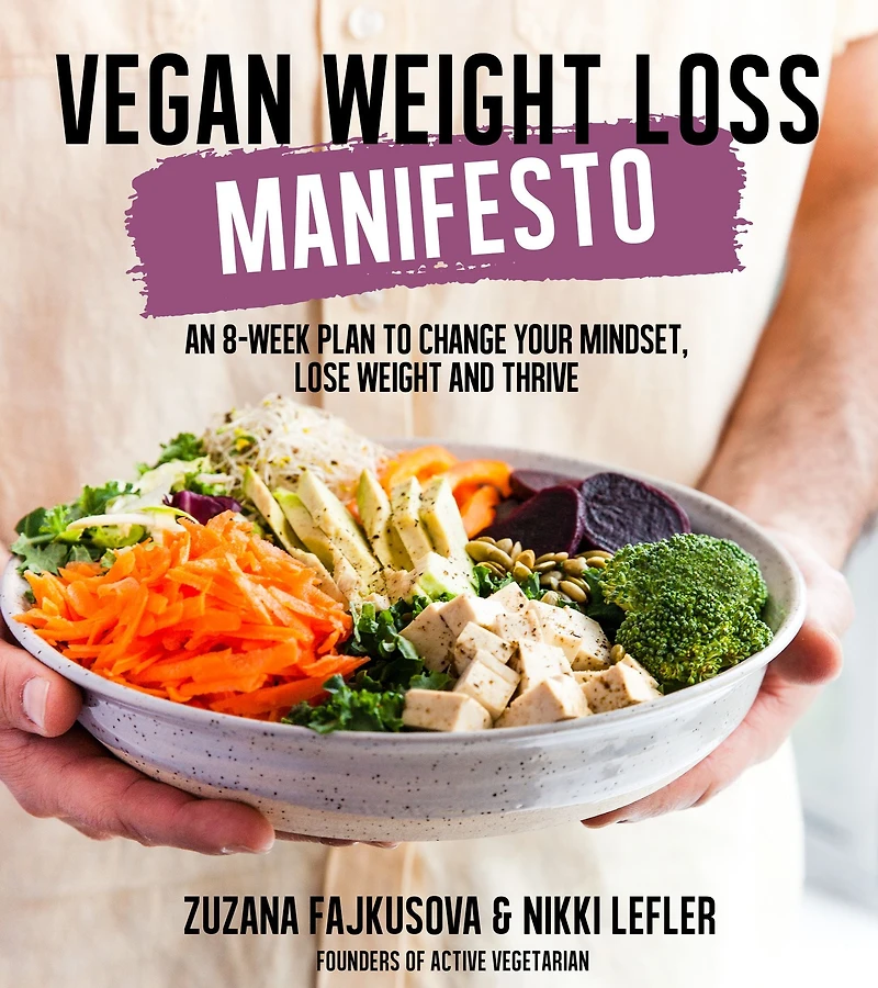 Vegan Weight Loss Manifesto: An 8-Week Plan to Change Your Mindset, Lose and Thrive