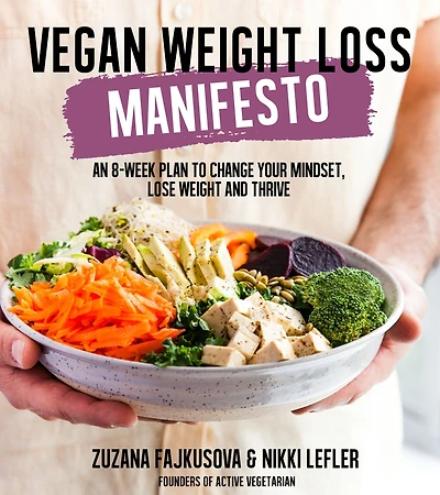 Vegan Weight Loss Manifesto: An 8-Week Plan to Change Your Mindset, Lose and Thrive