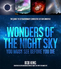 Wonders of The Night Sky You Must See Before Die: Guide to Extraordinary Curiosities Our Universe