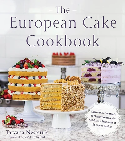 the European Cake Cookbook: Discover a New World of Decadence from Celebrated Traditions Baking