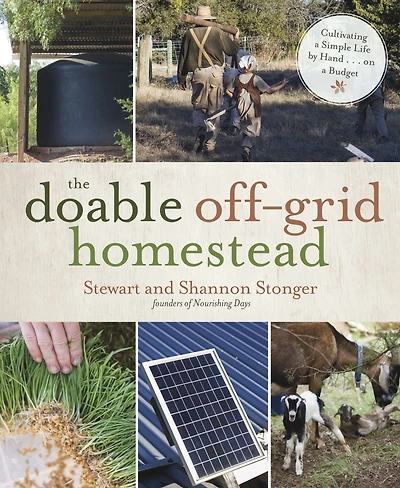 The Doable Off-Grid Homestead: Cultivating a Simple Life by Hand . on Budget