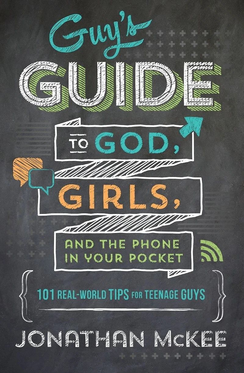 the Guy's Guide to God, Girls, and Phone Your Pocket: 101 Real-World Tips for Teenaged Guys