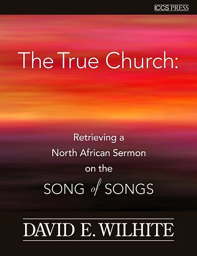 The True Church: Retrieving a North African Sermon on the Songs of Songs
