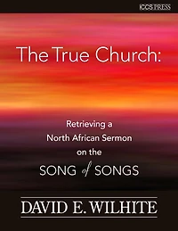 The True Church: Retrieving a North African Sermon on the Songs of Songs