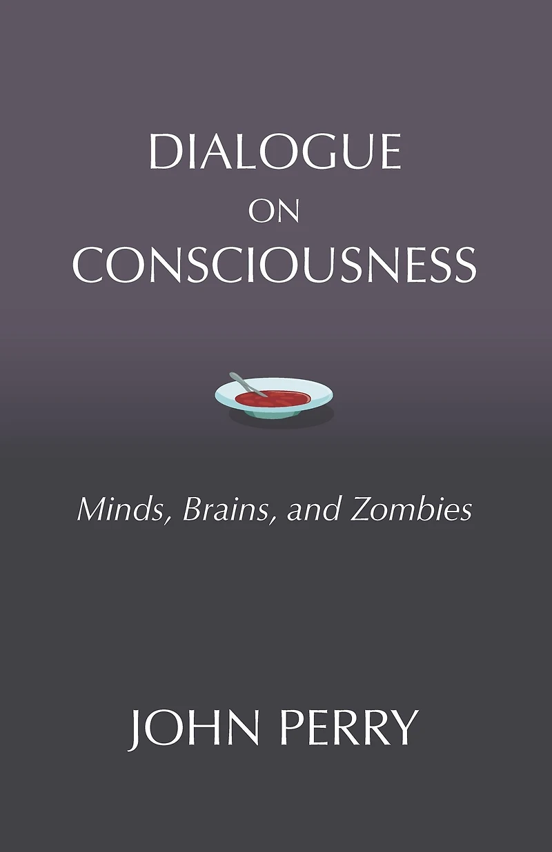 Dialogue on Consciousness: Minds, Brains, and Zombies