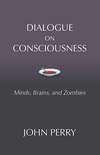 Dialogue on Consciousness: Minds, Brains, and Zombies