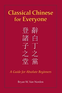 Classical Chinese for Everyone: A Guide for Absolute Beginners