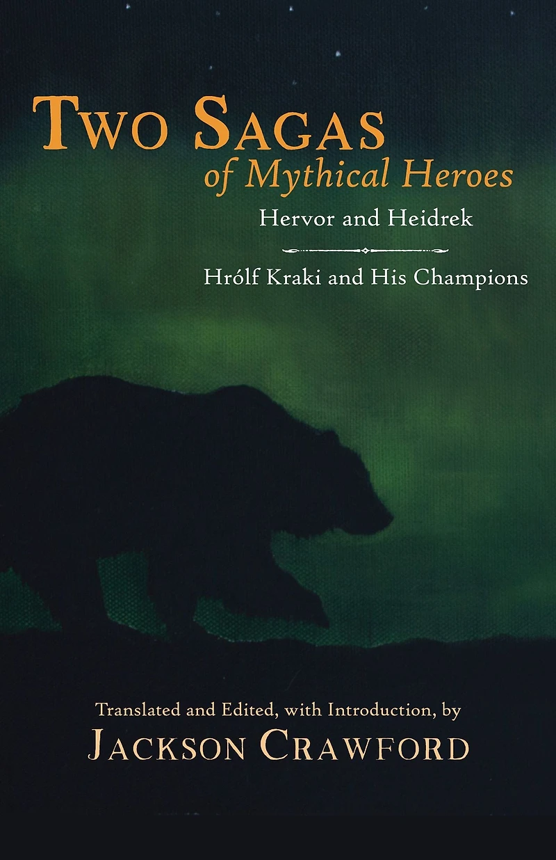 Two Sagas of Mythical Heroes: Hervor and Heidrek Hrólf Kraki His Champions