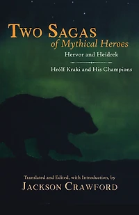 Two Sagas of Mythical Heroes: Hervor and Heidrek Hrólf Kraki His Champions