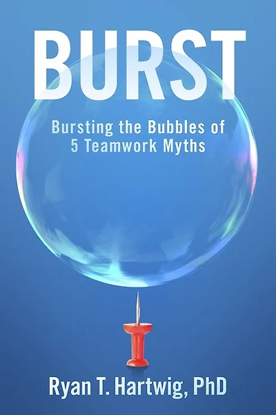 Burst: Bursting the Bubbles of 5 Teamwork Myths