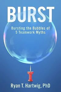 Burst: Bursting the Bubbles of 5 Teamwork Myths