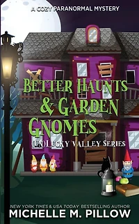 Better Haunts and Garden Gnomes: A Cozy Paranormal Mystery - Happily Everlasting World Novel