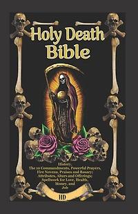 The Holy Death Bible with Altars, Rituals and Prayers