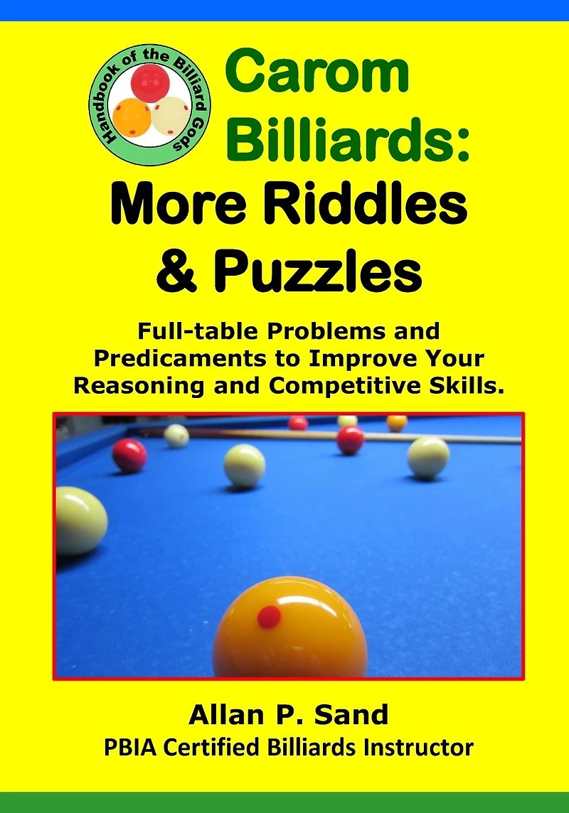 Carom Billiards: MORE Riddles & Puzzles: Full-Table Quagmires and Quandaries to Improve Your Thinking and Shooting Intelligence