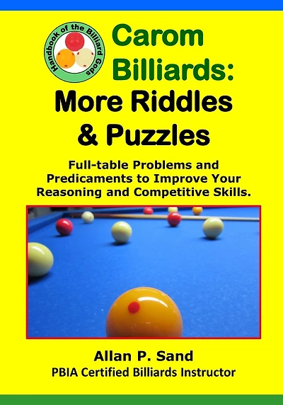 Carom Billiards: MORE Riddles & Puzzles: Full-Table Quagmires and Quandaries to Improve Your Thinking and Shooting Intelligence
