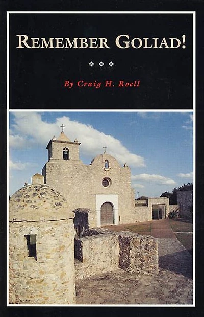 Remember Goliad!: A History of La Bahía