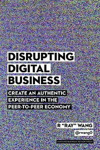 Disrupting Digital Business: Create an Authentic Experience the Peer-to-Peer Economy