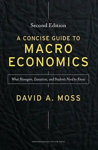 A Concise Guide to Macroeconomics, Second Edition: What Managers, Executives, and Students Need Know
