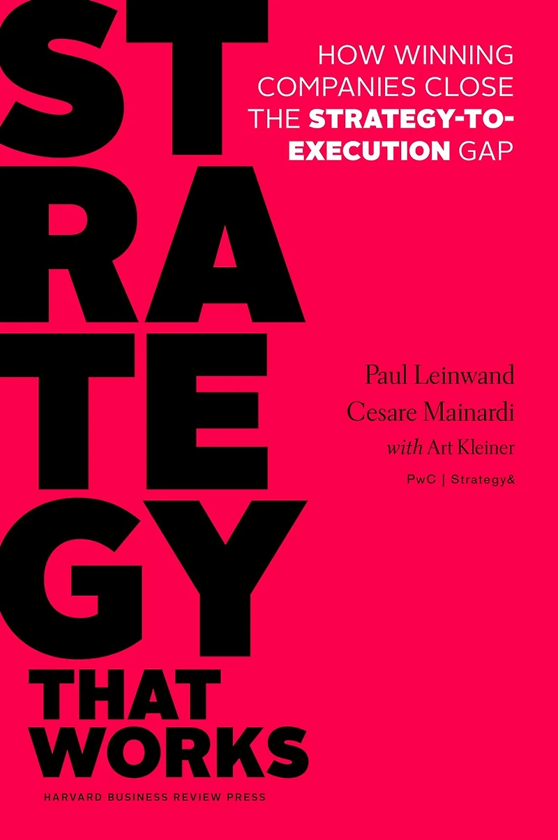 Strategy That Works: How Winning Companies Close the Strategy-To-Execution Gap