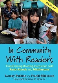 Community with Readers: Transforming Reading Instruction Read-Alouds and Minilessons