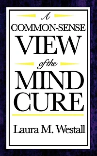 A Common - Sense View of the Mind Cure