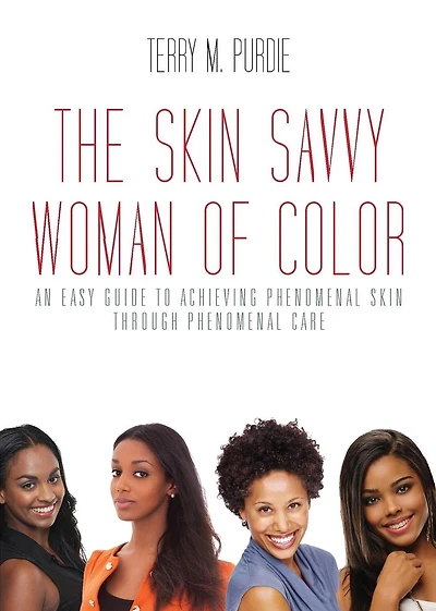 The Skin-Savvy Woman of Color : An Easy Guide to Achieving Phenomenal Skin through Phenomenal Care
