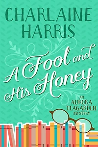 A Fool and His Honey (Aurora Teagarden Series #6)