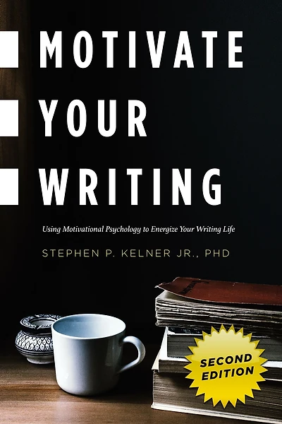 Motivate Your Writing: Using Motivational Psychology to Energize Writing Life