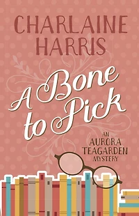 A Bone to Pick (Aurora Teagarden Series #2)