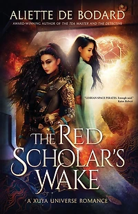 The Red Scholar's Wake: A Xuya Universe Romance