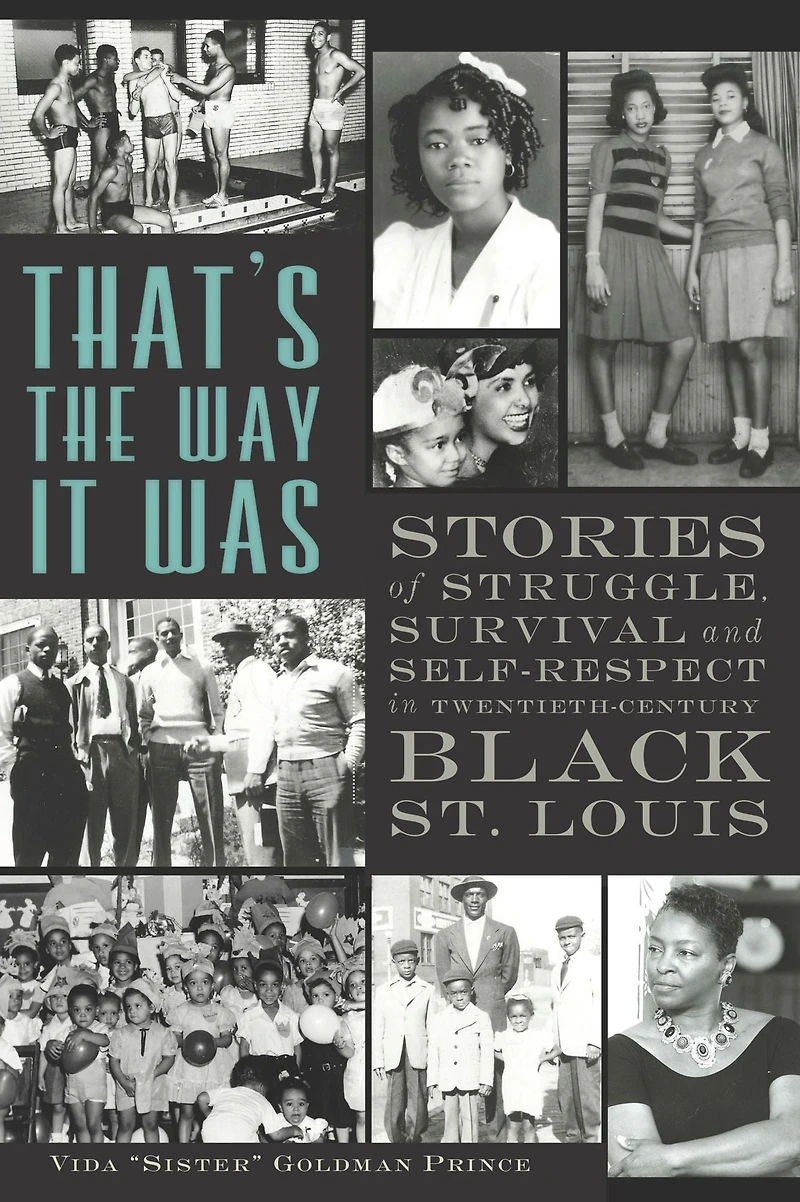 That's the Way It Was: Stories of Struggle, Survival and Self-Respect Twentieth-Century Black St. Louis