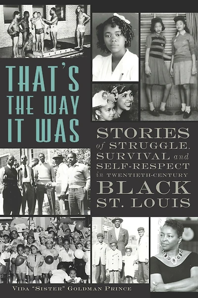 That's the Way It Was: Stories of Struggle, Survival and Self-Respect Twentieth-Century Black St. Louis