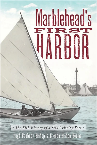 Marblehead's First Harbor: The Rich History of a Small Fishing Port