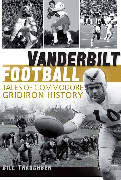 Vanderbilt Football: Tales of Commodore Gridiron History
