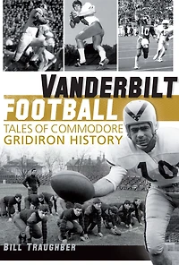 Vanderbilt Football: Tales of Commodore Gridiron History