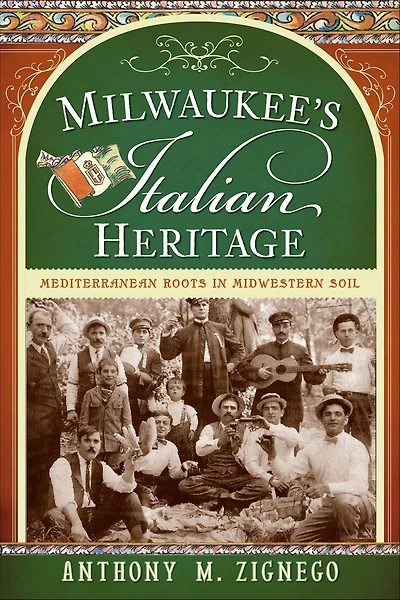 Milwaukee's Italian Heritage: Mediterranean Roots Midwestern Soil